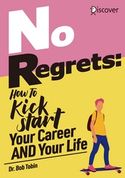 No Regrets: How To Kickstart Your Career AND Your Life Dr. Bob Tobin